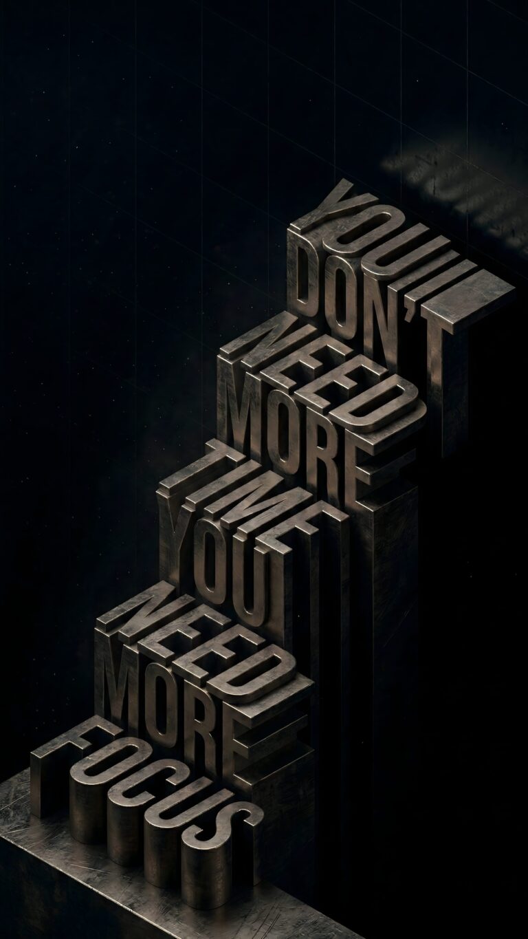 Highly detailed 3D digital typography render of the motivational quote You Dont Need More Time You Need More Focus in industrial metallic text stacked vertically against a pitch black dark aesthetic 4K ultra HD mobile wallpaper