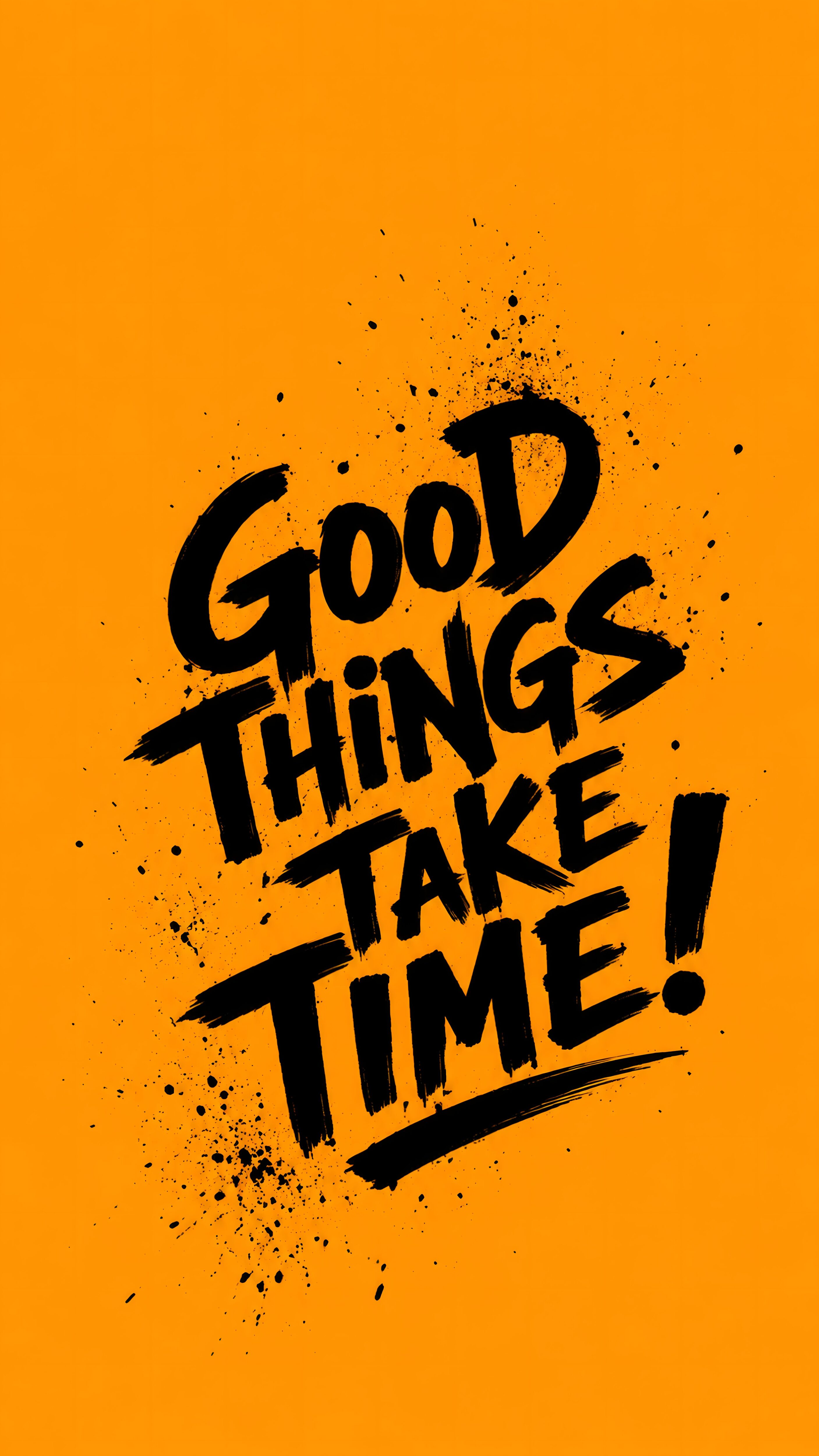 Black bold brush lettering text reading Good Things Take Time with ink splatters over a solid bright orange background.
